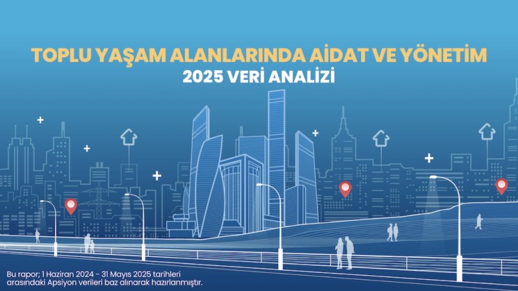 Apsiyon, “Toplu Yaşam Alanlarında Aidat ve Yönetim – 2025 Veri Analizi” raporunu yayımladı