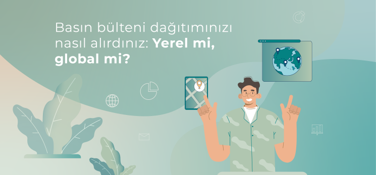Basın bülteni dağıtımınızı nasıl alırdınız: Yerel mi, global mi?