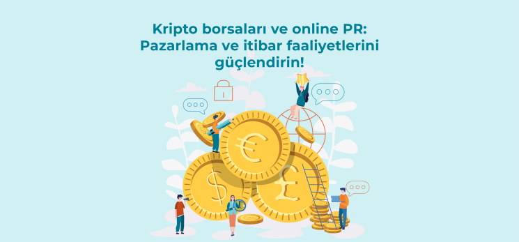 Kripto borsaları ve online PR: Pazarlama ve itibar faaliyetlerini güçlendirin!