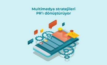 Multimedya stratejileri PR’ı dönüştürüyor