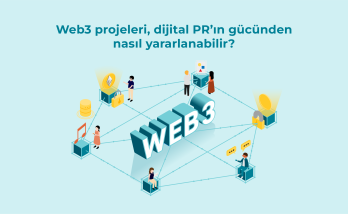 Web3 projeleri, dijital PR’ın gücünden nasıl yararlanabilir?