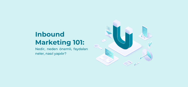 Inbound Marketing nedir, neden önemlidir?